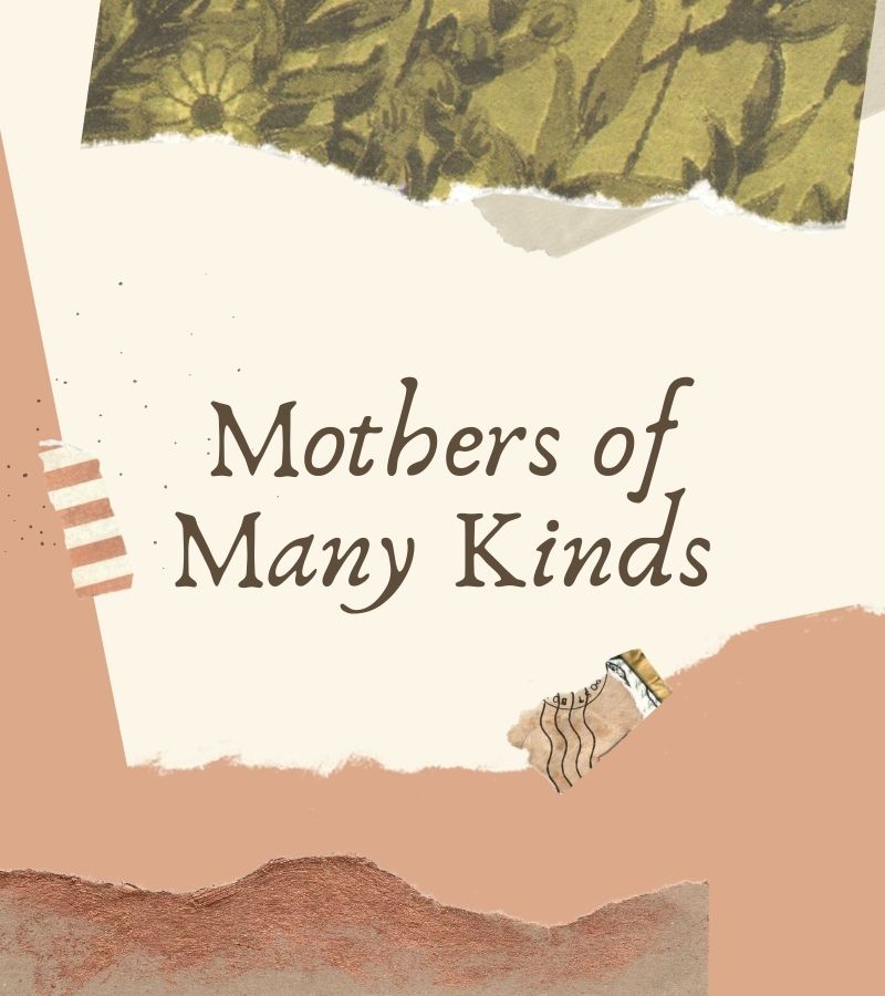 Mothers of Many Kinds. The “Mothers of Many Kinds” infographic mimics the style of scrapbooks, with a number of earth-toned and parchment-style segments of paper torn and arranged into attractive shapes. Other pieces of the scrapbook design include torn segments of floral print paper, torn pieces of envelopes with canceled postage stamps, paper clips, pressed flowers and leaves, tickets, torn pages of books, and images of handwritten text.