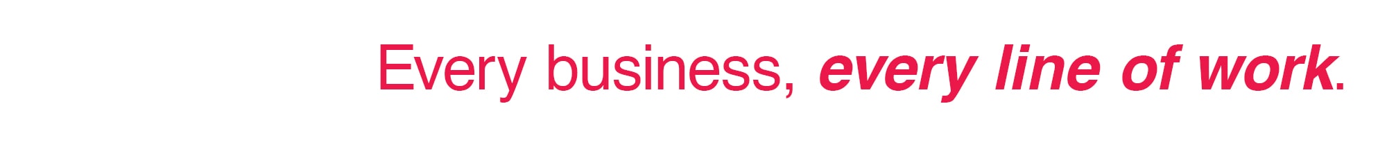 Every business, every line of work.